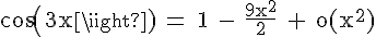 4$\rm cos(3x) = 1 - \frac{9x^2}{2} + o(x^2)